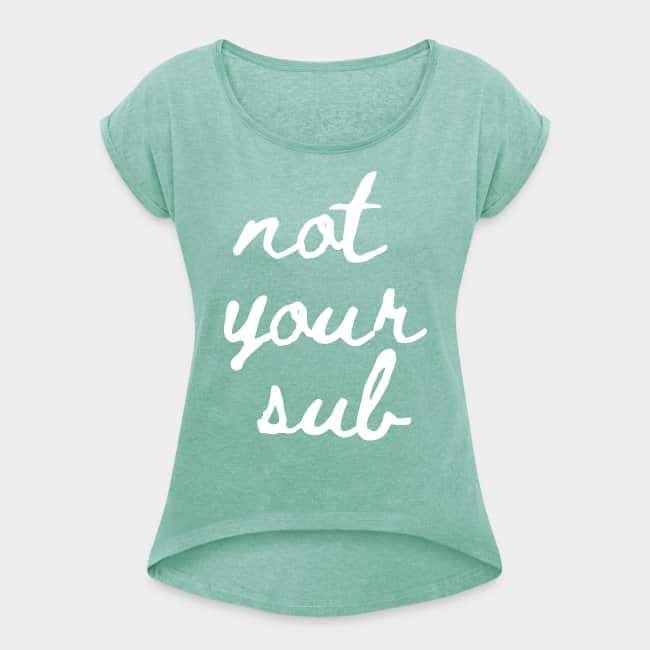 Mint green T-shirt printed with the handwritten words “not your sub” in white